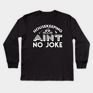 Housekeeping ain't no joke quote Kids Long Sleeve T-Shirt